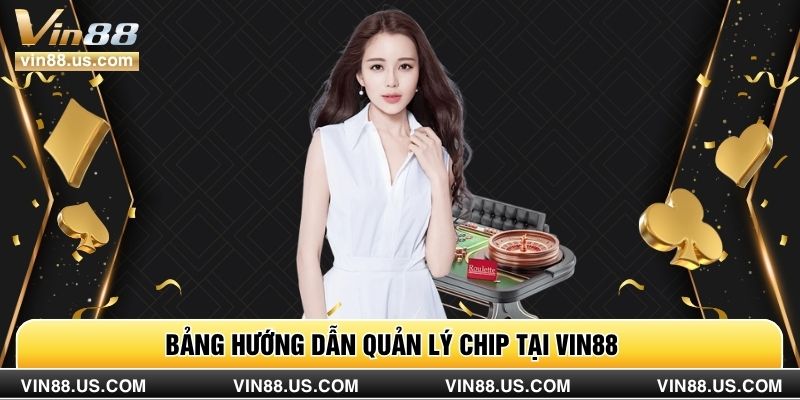 Bảng hướng dẫn quản lý chip tại Vin88