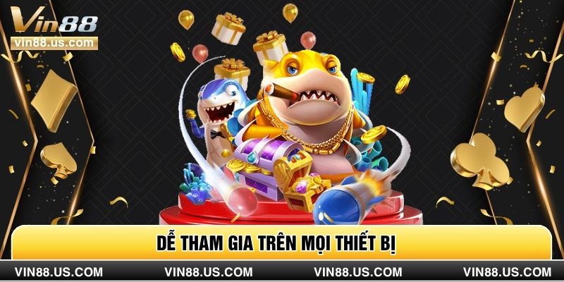 Dễ tham gia trên mọi thiết bị