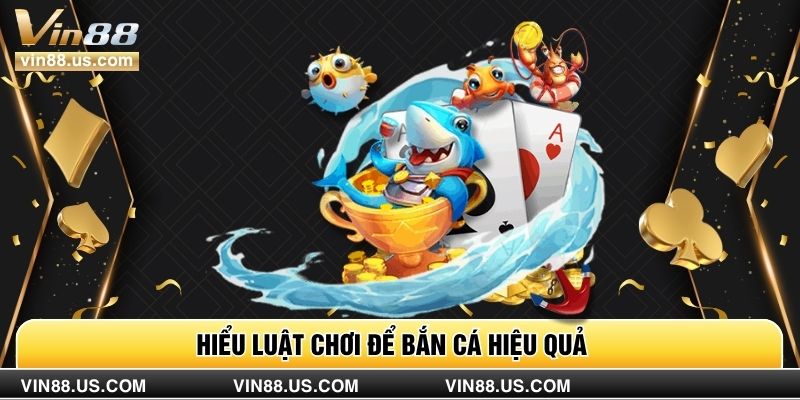 Hiểu luật chơi để bắn cá hiệu quả