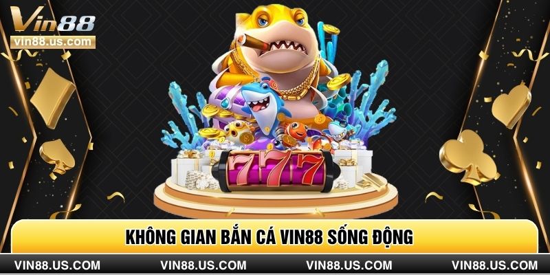 Không gian bắn cá Vin88 sống động