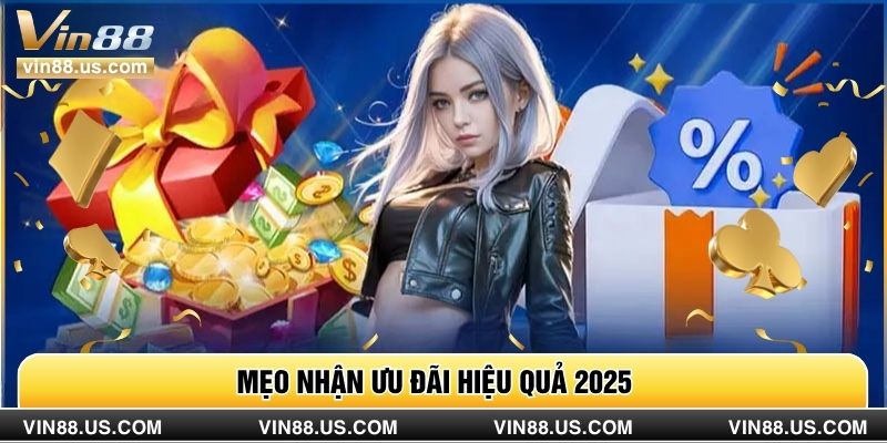 Mẹo nhận ưu đãi hiệu quả 2025 
