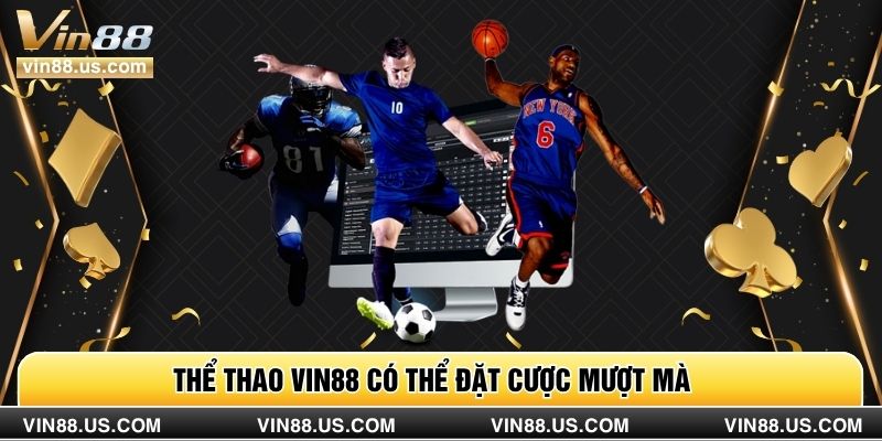 Thể thao Vin88 có thể đặt cược mượt mà 