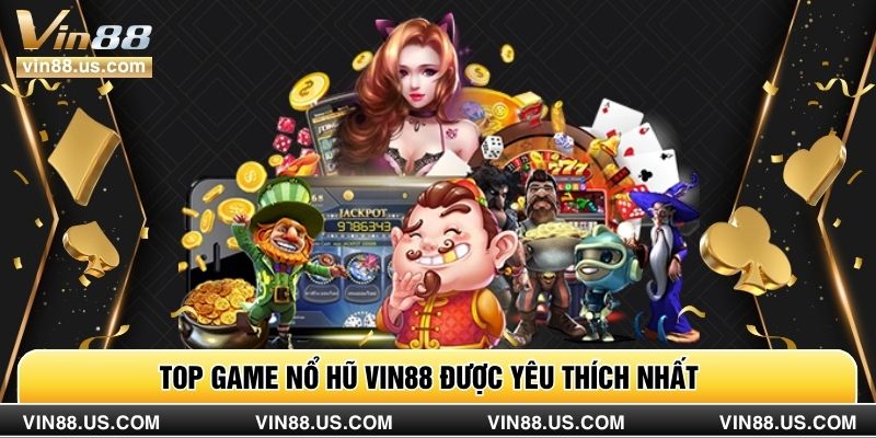 Top game nổ hũ VIN88 được yêu thích nhất 