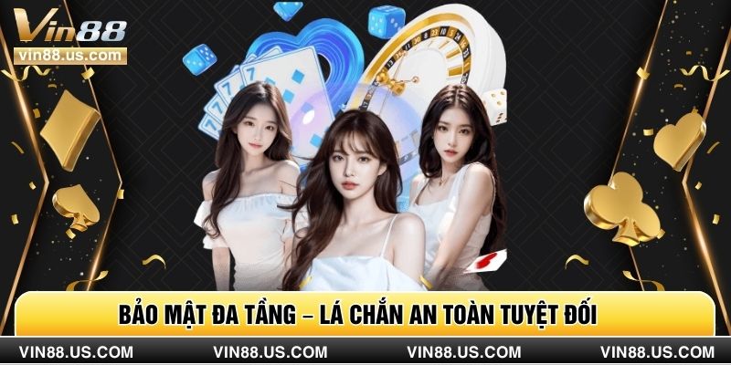 Bảo mật đa tầng – lá chắn an toàn tuyệt đối