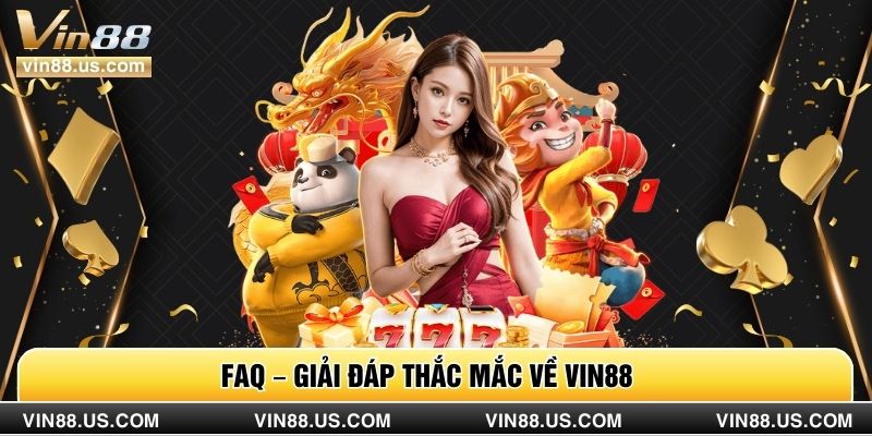 FAQ – Giải đáp thắc mắc về VIN88