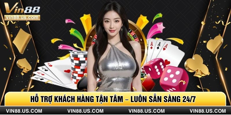 Hỗ trợ khách hàng tận tâm – luôn sẵn sàng 24/7