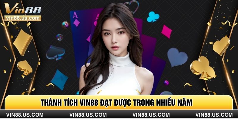 Thành tích VIN88 đạt được trong nhiều năm