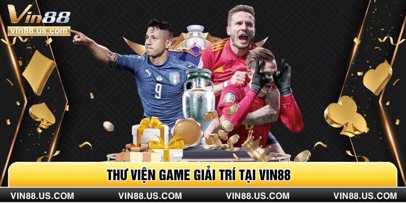 Thư viện game giải trí tại VIN88